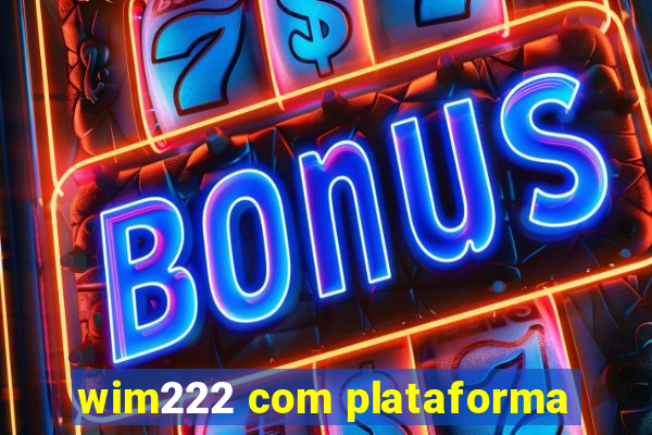 wim222 com plataforma